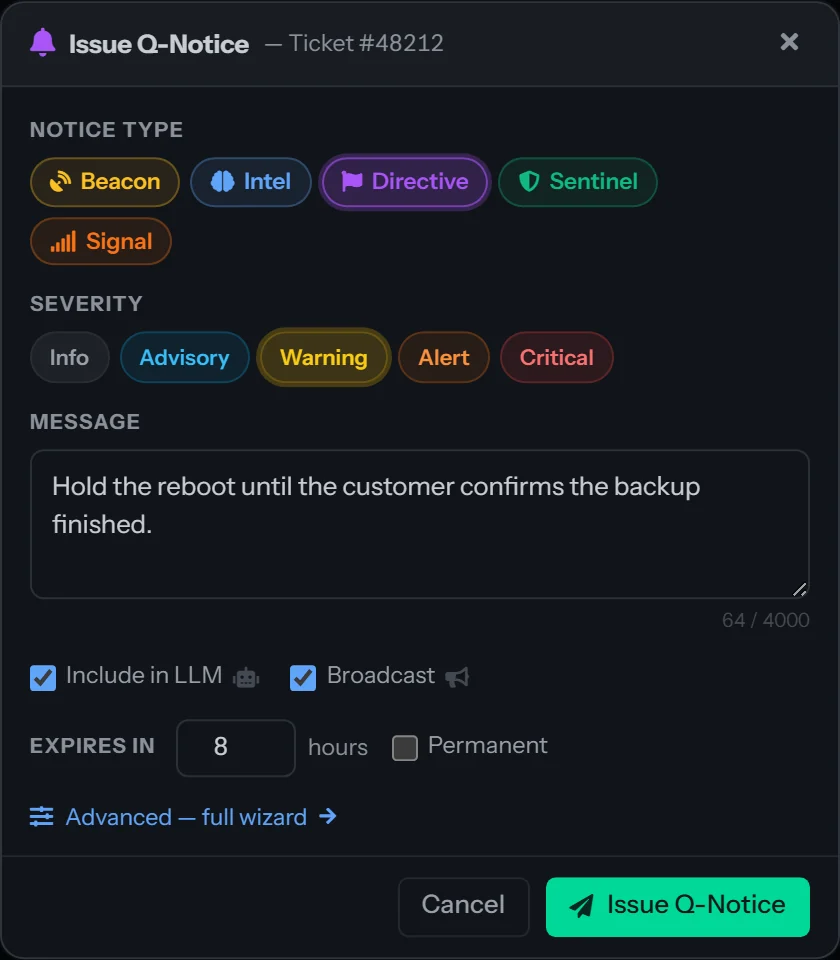 The quick Q-Notice panel opened from a ticket, headed Issue Q-Notice for Ticket #48212: the notice type pills with Directive chosen, the severity pills with Warning chosen, a message box with a character counter, Include in LLM and Broadcast checked, Expires in 8 hours with Permanent unchecked, an Advanced - full wizard link, and Cancel and Issue Q-Notice buttons.